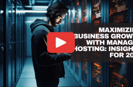 Maximizing Business Growth with Managed Hosting: Insights for 2024