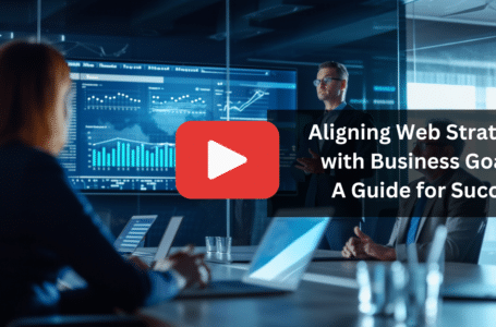 Aligning Web Strategy with Business Goals: A Guide for Success