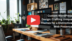 Custom WordPress Design: Crafting Unique Themes for a Distinctive Web Presence