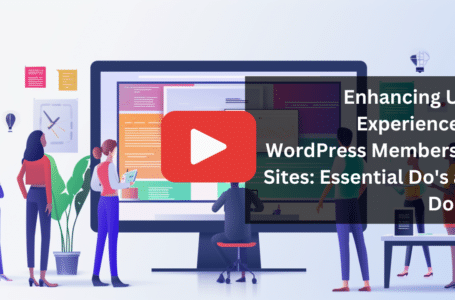 Enhancing User Experience on WordPress Membership Sites: Essential Do's and Don'ts