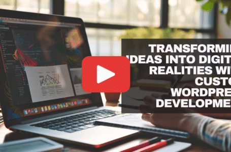 Transforming Ideas into Digital Realities with Custom WordPress Development