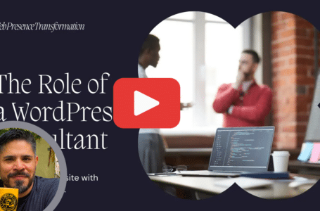 Transforming Your Web Presence: The Role of a WordPress Consultant